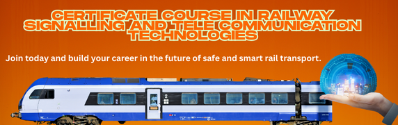 CERTIFICATE COURSE IN RAILWAY SIGNALLING AND TELECOMMUNICATION TECHNOLOGIES