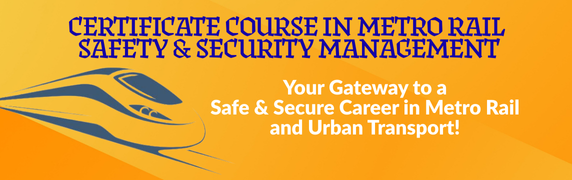 CERTIFICATE COURSE IN METRO RAIL SAFETY & SECURITY MANAGEMENT